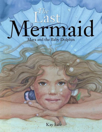 The Last Mermaid: Mara and the Little Dolphin