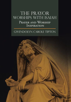 The Prayor Worships with Isaiah: Prayer and Worship Inspiration : 9781499079821