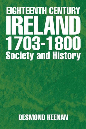 Eighteenth Century Ireland 1703-1800 Society and History : 9781499080834
