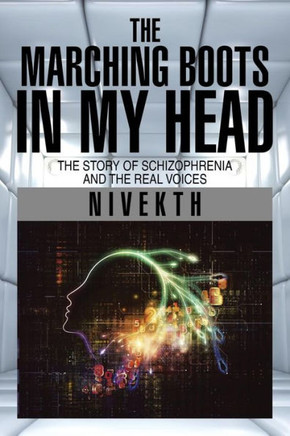 The Marching Boots in My Head: The Story of Schizophrenia and the Real Voices
