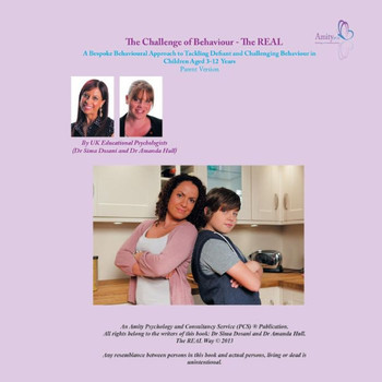 The Challenge of Behaviour - The REAL Way: A Bespoke Behavioural Approach to Tackling Defiant and Challenging Behaviour in Children Aged 3-12 Years Pa