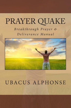 Prayer Quake: Breakthrough Prayer and Deliverance Manual