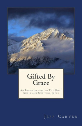 Gifted By Grace: An Introduction to The Holy Spirit and Spiritual Gifts Study Guide
