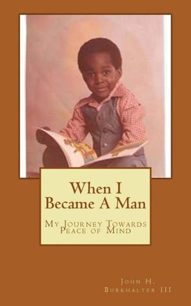 When I Became A Man: My Journey Towards Peace of Mind