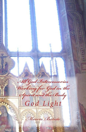 All God Intercessories Working for God in the Spirit and the Body: God Light