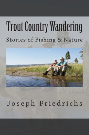 Trout Country Wandering: Stories of Fishing & Nature
