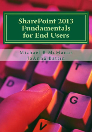 SharePoint 2013 Fundamentals for End Users: Learn to use SharePoint 2013