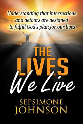 The Lives We Live: Understanding that intersections and detours are designed to fulfill God's plan for our lives