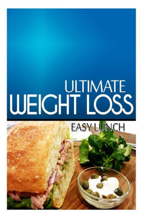 Ultimate Weight Loss - Easy Lunch: Ultimate Weight Loss Cookbook : 9781499172249