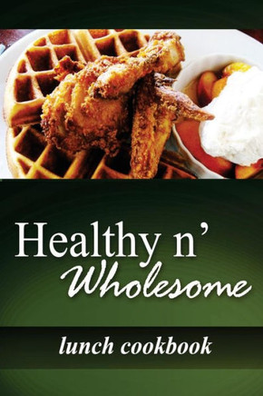 Healthy n' Wholesome - Lunch Cookbook: Awesome healthy cookbook for beginners