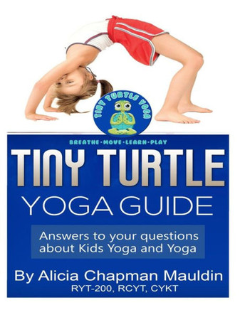 Tiny Turtle Yoga Guide: Answers to your questions about kids yoga and yoga