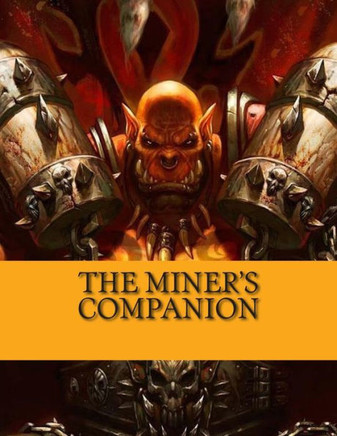 The Miner's Companion: World of Warcraft Profession Guide The Miner's Companion: World of Warcraft Profession Guide
