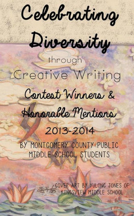 Celebrating Diversity through Creative Writing: Winners & Honorable Mentions 2013-2014