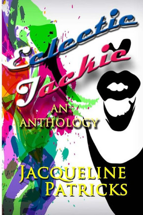 Eclectic Jackie: An Anthology of Short Stories and Random Works