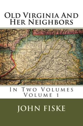 Old Virginia And Her Neighbors: In Two Volumes Volume 1