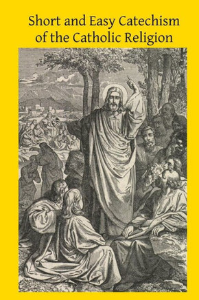 Short and Easy Catechism of the Catholic Religion