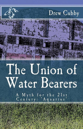 The Union of Water Bearers: A Myth for the 21st Century: 'Aquarius'