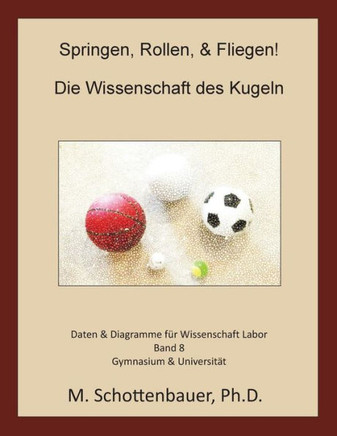 Springen, Rollen, & Fliegen: Die Wissenschaft des Kugeln: Daten & Diagramme fer Wissenschaft Labor: Band 8