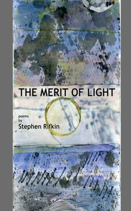 The Merit of Light: poems by Stephen Rifkin