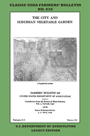 The City and Suburban Vegetable Garden (Legacy Edition): The Classic USDA FarmersÆ Bulletin No. 936 With Tips And Traditional Methods In Sustainable ... (Classic Farmers Bulletin Library)