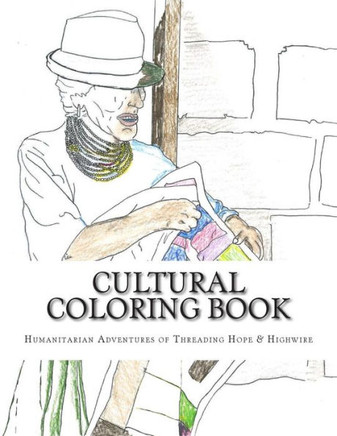 Cultural Coloring Book: Humanitarian Adventures of Threading Hope & Highwire