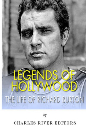 Legends of Hollywood: The Life of Richard Burton