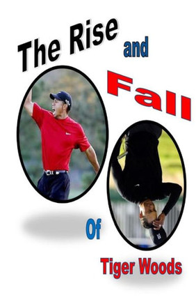 The Rise and Fall of Tiger Woods