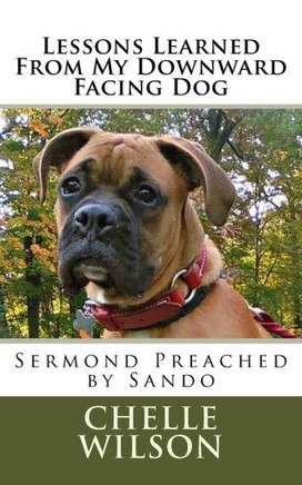 Lessons Learned From My Downward Facing Dog: Sermond Preached by Sando