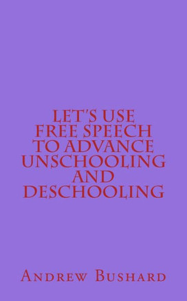 Let's Use Free Speech to Advance Unschooling and Deschooling