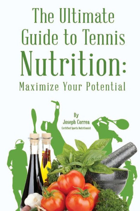 The Ultimate Guide to Tennis Nutrition: Maximize Your Potential