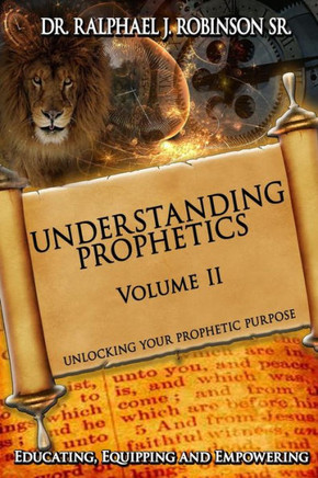 Understanding Prophetics: Unlocking Your Prophetic Purpose