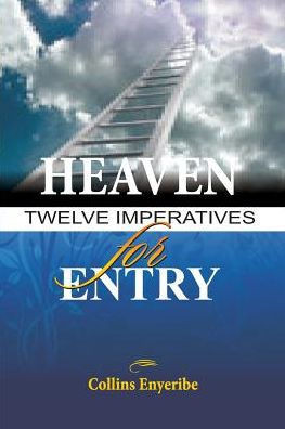 Heaven: Twelve Imperatives For Entry