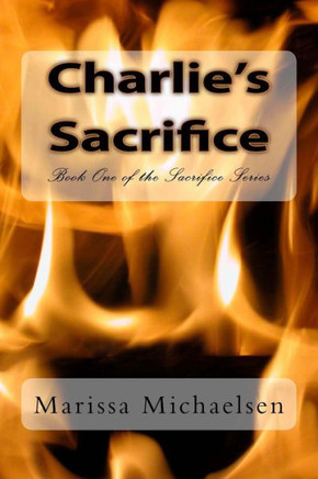 Charlie's Sacrifice: Book One of the Sacrifice Series