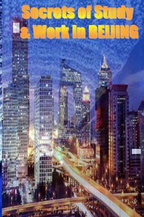 Secrets of Study & Work in BEIJING: English Version 1