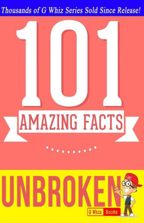 Unbroken - 101 Amazing Facts: Fun Facts and Trivia Tidbits