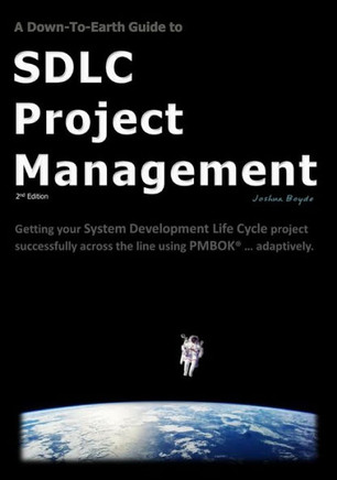 A Down-To-Earth Guide To SDLC Project Management: Getting your system / software development life cycle project successfully across the line using PMB