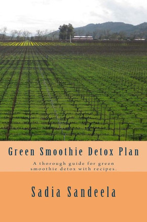 Green Smoothie Detox Plan: A thorough guide for green smoothie detox with recipes.