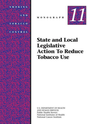State and Local Legislative Action to Reduce Tobacco Use: Smoking and Tobacco Control Monograph No. 11
