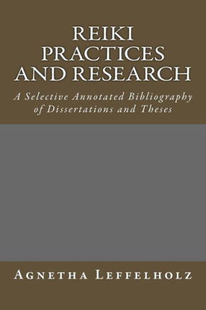 Reiki Practices and Research: A Selective Annotated Bibliography of Dissertations and Theses