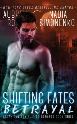 Shifting Fates: Betrayal (Urban Fantasy Shifter Romance Book Three)