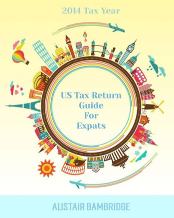 US Tax Return Guide For Expats - 2014 Tax Year