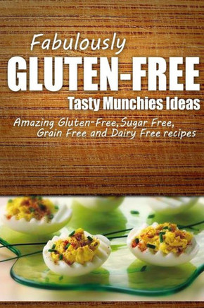 Fabulously Gluten-Free - Tasty Munchies Ideas: Yummy Gluten-Free Ideas for Celiac Disease and Gluten Sensitivity