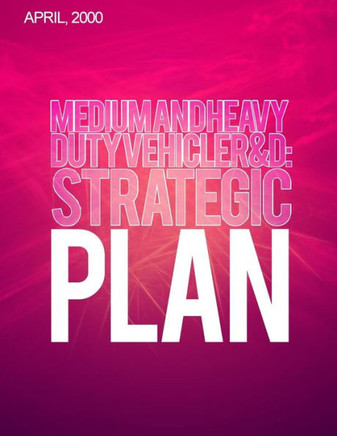 Medium-and Heavy-Duty Vehicle R&D: Strategic Plan