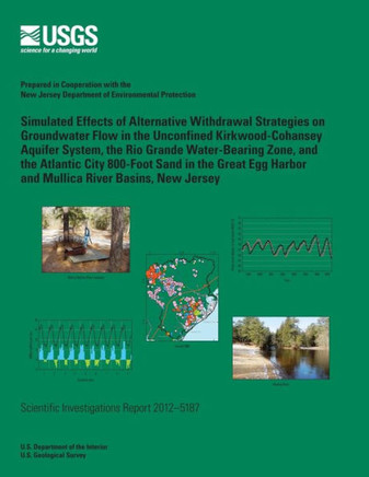 Simulated Effects of Alternative Withdrawal Strategies on Groundwater Flow: in the Unconfined kirkwood-Cohansey Aquifer System, the Rio Grande Water-B