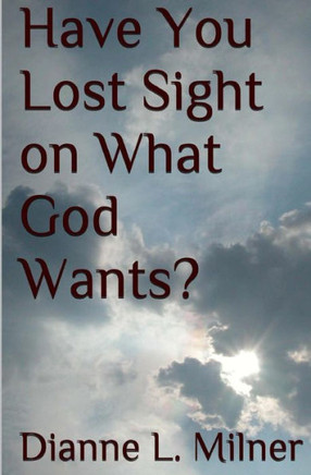Have You Lost Sight on What God Wants?