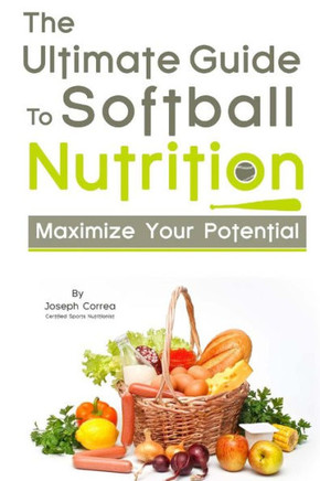 The Ultimate Guide to Softball Nutrition: Maximize Your Potential