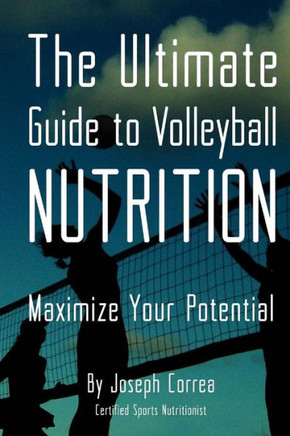 The Ultimate Guide to Volleyball Nutrition: Maximize Your Potential