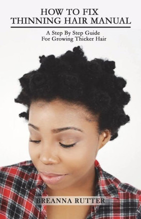 How To Fix Thinning Hair Manual: A Step By Step Guide For Growing Thicker Hair