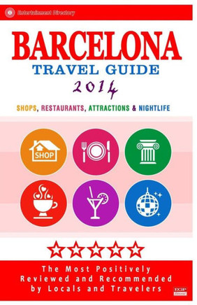 Barcelona Travel Guide 2014: Shops, Restaurants, Attractions & Nightlife in Barcelona (City Travel Guide 2014)