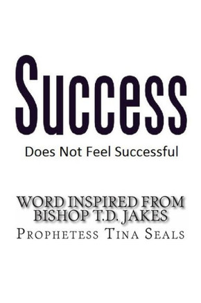 Success Does Not Feel Successful - Word Inspired by Bishop Jakes